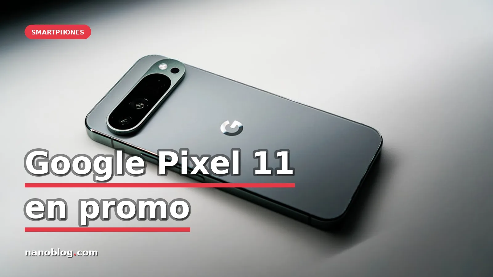 Promotions record sur le Google Pixel 10a et nouveautés des Pixel 11 — photo Triyansh Gill