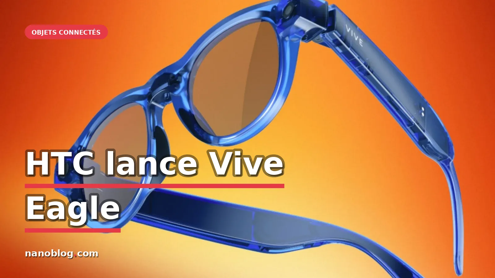 HTC lance Vive Eagle : des lunettes connectées respectueuses de la vie privée — photo manuel