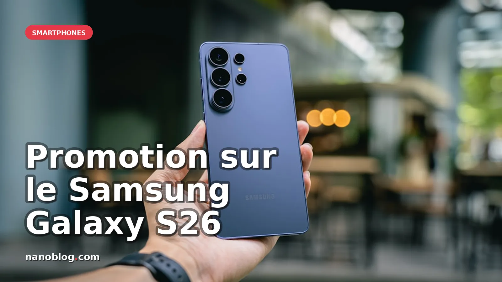 Promotions sur les Samsung Galaxy S26 et S26 Ultra : jusqu'à 270€ de remise — photo Amanz